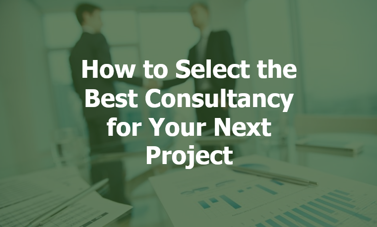 How to Select the Best Consultancy for Your Next Project